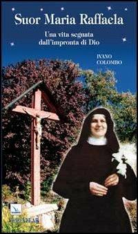Suor Maria Raffaela. Una vita segnata dall'impronta di Dio - Ivano Colombo - Libro Editrice Elledici 2011, Biografie | Libraccio.it