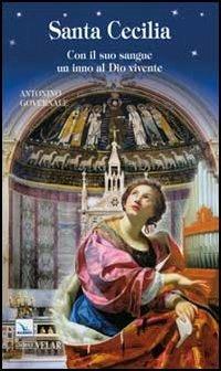 Santa Cecilia. Con il suo sangue un inno al Dio vivente - Antonino Governale - Libro Editrice Elledici 2011, Biografie | Libraccio.it