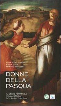 Donne della Pasqua. Il genio femminile nella storia del popolo di Dio - Anna Maria Vissani, Emilia Salvi, Mariano Piccotti - Libro Editrice Elledici 2011 | Libraccio.it