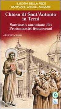 Chiesa di Sant'Antonio in Terni. Santuario antoniano dei protomartiri francescani - Giuseppe Cassio - Libro Editrice Elledici 2011, I luoghi della fede | Libraccio.it