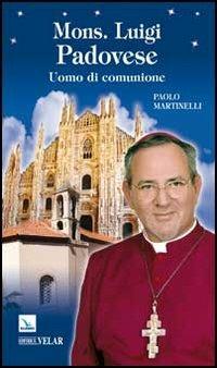 Mons. Luigi Padovese. Uomo di comunione - Paolo Martinelli - Libro Editrice Elledici 2011, Biografie | Libraccio.it