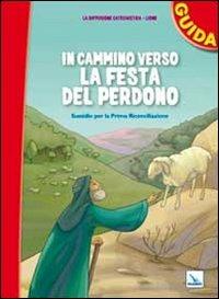 In cammino verso la festa del perdono. Guida. Sussidio per la prima riconciliazione  - Libro Editrice Elledici 2012 | Libraccio.it
