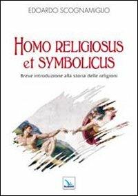 Homo religiosus et symbolicus. Breve introduzione alla storia delle religioni - Edoardo Scognamiglio - Libro Editrice Elledici 2012, Saggi di teologia | Libraccio.it