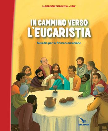 In cammino verso l'Eucaristia. Albo. Sussidio per la prima comunione  - Libro Editrice Elledici 2012 | Libraccio.it