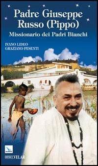 Padre Giuseppe Russo (Pippo). Missionario dei Padri Bianchi - Ivano Lideo, Graziano Pesenti - Libro Editrice Elledici 2012, Biografie | Libraccio.it
