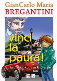 Vinci la paura!....in dialogo con san Giuseppe - Giancarlo Maria Bregantini - Libro Editrice Elledici 2012, Meditare | Libraccio.it