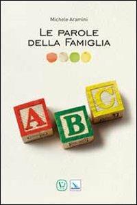 Le parole della famiglia - Michele Aramini - Libro Editrice Elledici 2012, Matrimonio e famiglia | Libraccio.it