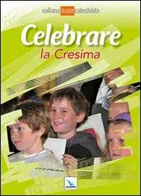 Celebrare la cresima  - Libro Editrice Elledici 2012, Dossier Catechista. Poster | Libraccio.it