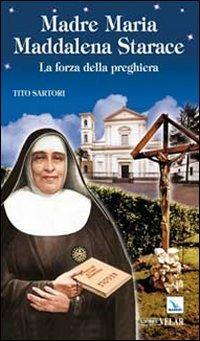 Madre Maria Maddalena Starace. La forza della preghiera - Tito Sartori - Libro Editrice Elledici 2012, Biografie | Libraccio.it