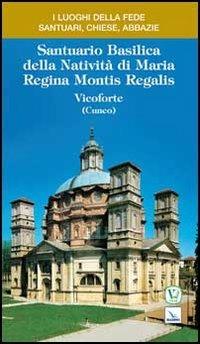 Santuario Basilica della Natività di Maria Regina Montis Regalis. Vicoforte (Cuneo) - Ernesto Billò - Libro Editrice Elledici 2012, I luoghi della fede | Libraccio.it