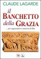 Il banchetto della grazia... Per apprendere a nutrirsi di Dio