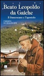 Beato Leopoldo da Gaiche. Il francescano e l'apostolo