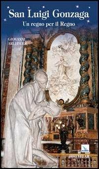 San Luigi Gonzaga. Un regno per il regno - Giovanni Arledler - Libro Editrice Elledici 2012, Biografie | Libraccio.it