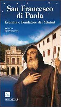 San Francesco di Paola. Eremita e fondatore dei Minimi - Rocco Benvenuto - Libro Editrice Elledici 2012, Biografie | Libraccio.it