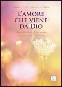 L'amore che viene da Dio. Per tutti coloro che si amano - Tiziana Pieruz, Luciano Tallarico, Luciano Tallarico - Libro Editrice Elledici 2013, Pensieri per la riflessione | Libraccio.it