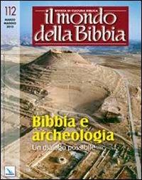 Il mondo della Bibbia (2012). Vol. 2: Bibbia e archeologia. Un dialogo possibile  - Libro Editrice Elledici 2012, Il mondo della Bibbia | Libraccio.it