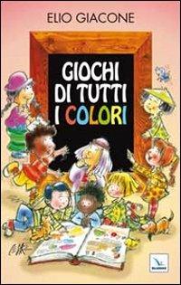 Giochi di tutti i colori - Elio Giacone, César Lo Monaco - Libro Editrice Elledici 2012, Giochi e attività | Libraccio.it