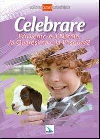 Celebrare l'Avvento e il Natale, la Quaresima e la Pasqua. Vol. 2  - Libro Editrice Elledici 2012, Dossier Catechista. Poster | Libraccio.it