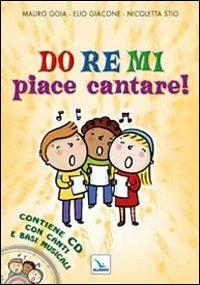 Do Re Mi piace cantare! Con CD Audio - Mauro Goia, Elio Giacone, Nicoletta Stio - Libro Editrice Elledici 2012, Spazio musica. Fanciulli | Libraccio.it