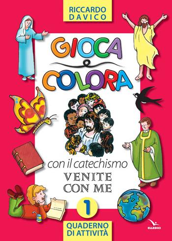 Gioca e colora con il catechismo «Venite con me». Quaderno di attività. Ediz. illustrata. Vol. 1 - Riccardo Davico - Libro Editrice Elledici 2012, Catechismo a 10 dita | Libraccio.it