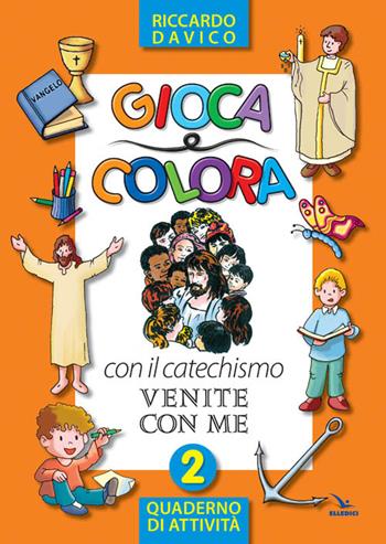 Gioca e colora con il catechismo «Venite con me». Quaderno di attività. Ediz. illustrata. Vol. 2 - Riccardo Davico - Libro Editrice Elledici 2012, Catechismo a 10 dita | Libraccio.it