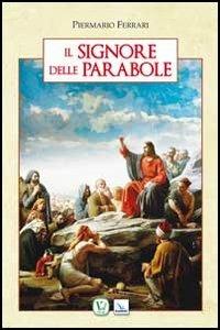 Il Signore delle parabole - Piermario Ferrari - Libro Editrice Elledici 2012, Meditare | Libraccio.it