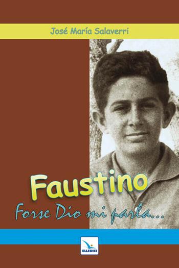 Faustino. Forse Dio mi parla - José M. Salaverri - Libro Editrice Elledici 2012, Biografie | Libraccio.it