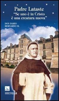 Padre Lataste. «Se uno è in Cristo è una creatura nuova» - Dario Bernardo - Libro Editrice Elledici 2012, Biografie | Libraccio.it