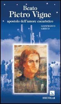Beato Pietro Vigne. Apostolo dell'amore eucaristico - Gianfranco Grieco - Libro Editrice Elledici 2012, Biografie | Libraccio.it