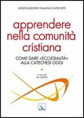 Apprendere nella comunità cristiana. Come dare "ecclesialità" alla catechesi oggi