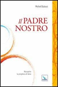 Il Padre Nostro. Riscoprire la preghiera di Gesù - Michel Dubost - Libro Editrice Elledici 2012, Fructuosa partecipatio | Libraccio.it