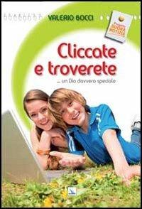 Cliccate e troverete... un Dio davvero speciale - Valerio Bocci - Libro Editrice Elledici 2013, La buona notizia | Libraccio.it