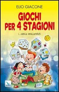 Giochi per 4 stagioni. (... senza mozzarella!) - Elio Giacone, César Lo Monaco - Libro Editrice Elledici 2012, Giochi e attività | Libraccio.it