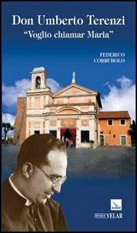 Don Umberto Terenzi. «Voglio chiamar Maria» - Federico Corrubolo - Libro Editrice Elledici 2012, Biografie | Libraccio.it