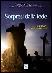 Sorpresi dalla fede. Testimoni della vita nuova  - Libro Editrice Elledici 2013, Biografie | Libraccio.it