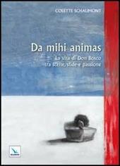 Da mihi animas. La vita di Don Bosco tra scelte, sfide e passione
