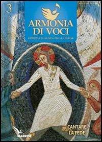 Armonia di voci (2012). Vol. 3: Cantare la fede  - Libro Editrice Elledici 2012, Sussidi per il canto liturgico | Libraccio.it
