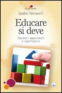 Educare si deve. Educatori appassionati e significativi - Sandro Ferraroli - Libro Editrice Elledici 2013, La sfida educativa | Libraccio.it