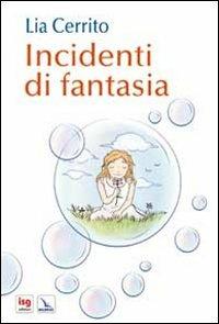 Incidenti di fantasia - Lia Cerrito - Libro Editrice Elledici 2012, Pensieri per la riflessione | Libraccio.it