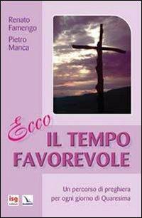 Ecco il tempo favorevole. Un percorso di preghiera per ogni giorno di Quaresima - Renato Famengo, Pietro Manca, Pietro Manca - Libro Editrice Elledici 2013, Celebrare. Sussidi | Libraccio.it