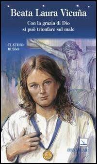Beata Laura Vicuña. Con la grazia di Dio si può trionfare sul male - Claudio Russo - Libro Editrice Elledici 2013, Biografie | Libraccio.it