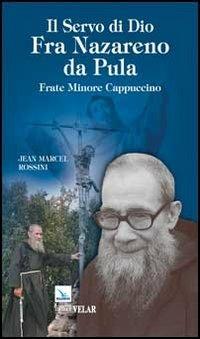 Il servo di Dio Fra Nazareno da Pula. Frate Minore Cappuccino - Jean Marcel Rossini - Libro Editrice Elledici 2013, Biografie | Libraccio.it