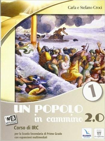 Un popolo in cammino 2.0. Con espansione online. Vol. 1 - C. Croci, S. Croci - Libro Editrice Elledici 2013 | Libraccio.it