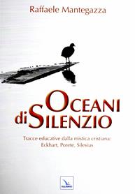 Oceani di silenzio. Tracce educative dalla mistica cristiana: Eckhart, Porete, Silesius - Raffaele Mantegazza - Libro Editrice Elledici 2013, Strumenti per la pastorale giovanile | Libraccio.it