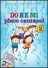 Do Re Mi piace cantare! Ediz. illustrata. Con CD Audio. Vol. 2 - Mauro Gioia, Elio Giacone, Nicoletta Stio - Libro Editrice Elledici 2013, Spazio musica. Fanciulli | Libraccio.it
