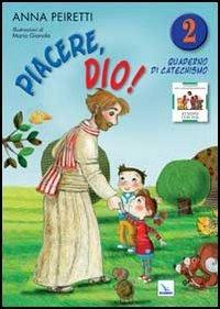 Piacere, Dio! Quaderno di catechismo. Vol. 2 - Anna Peiretti - Libro Editrice Elledici 2013, Sussidi catechismo iniziazione cristiana dei fanciulli | Libraccio.it