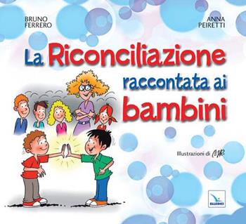 La Riconciliazione raccontata ai bambini - Bruno Ferrero, Anna Peiretti, Anna Peiretti - Libro Editrice Elledici 2013 | Libraccio.it