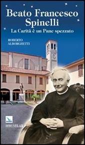 Beato Francesco Spinelli. La carità è un pane spezzato