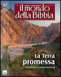 Il mondo della Bibbia (2013). Vol. 2: La Terra promessa. Paradossi e interpretazioni  - Libro Editrice Elledici 2013, Il mondo della Bibbia | Libraccio.it