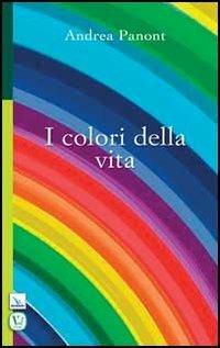 I colori della vita - Andrea Panont - Libro Editrice Elledici 2013, Pensieri per la riflessione | Libraccio.it